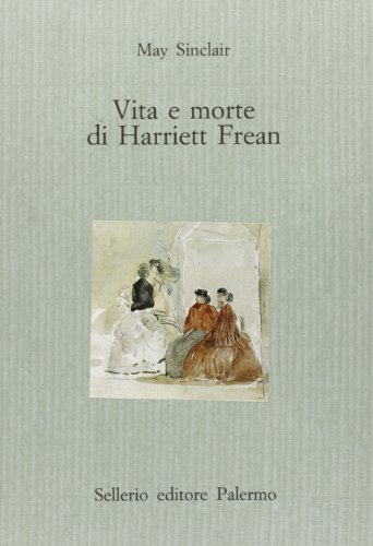 Libro Vita e morte di Harriett Frean di May Sinclair Il castello di Sellerio Editore Palermo