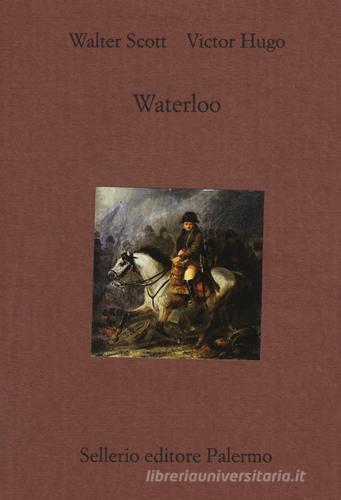Waterloo di Victor Hugo, Walter Scott edito da Sellerio Editore Palermo