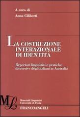 La costruzione internazionale di identità. Repertori linguistici e pratiche discorsive degli italiani in Australia edito da Franco Angeli