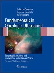 Fundamentals in oncologic ultrasound. Sonographic imaging and intervention in the cancer patient. Con CD-ROM di Orlando Catalano, Alfredo Siani, Antonio Nunziata edito da Springer Verlag