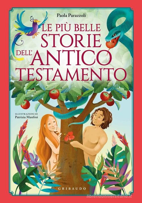 Le più belle storie dell'Antico Testamento. Ediz. a colori di Paola Parazzoli edito da Gribaudo