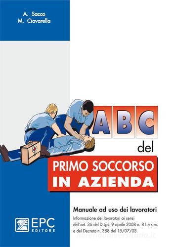 ABC del primo soccorso in azienda di Matteo Ciavarella, Angelo Sacco edito da EPC