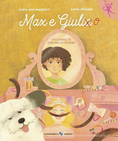 Max e Giulia. Una storia di disforia di genere. Ediz. a colori di Fulvia Degl'Innocenti edito da La Margherita