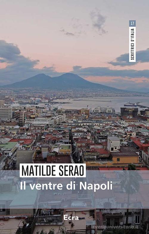 Libro Il ventre di Napoli di Matilde Serao Scrittrici d'Italia di Ecra