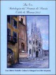 Antologia del Premio letterario città di Monza 2012 edito da Montedit