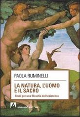La natura, l'uomo e il sacro. Studi per una filosofia dell'esistenza di Paola Ruminelli edito da Armando Editore