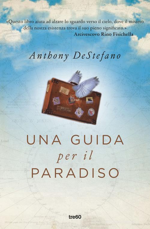 Una guida per il paradiso di Anthony DeStefano edito da TRE60