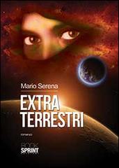 Extra terrestri di Mario Serena edito da Booksprint
