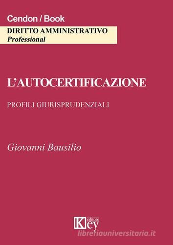 L' autocertificazione. Profili giurisprudenziali di Giovanni Bausilio edito da Key Editore