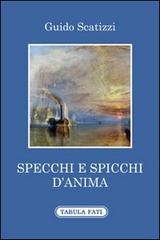 Specchi e spicchi d'anima di Guido Scatizzi edito da Tabula Fati