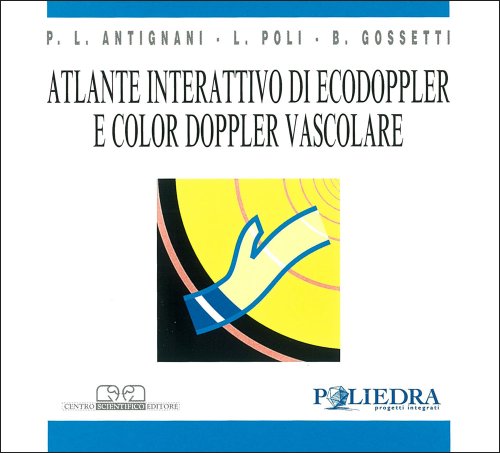 Atlante interattivo di ecodoppler e color doppler vascolare. CD-ROM di P. Luigi Antignani, L. Poli, B. Gossetti edito da Centro Scientifico Editore