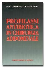 Profilassi antibiotica in chirurgia addominale di Paolo Gioannini, Giuseppe Cariti edito da Minerva Medica