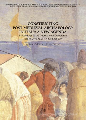 Constructing post-medieval archeology in Italy: a new agenda. Proceedings of the International Conference (Venezia, 24-25 novembre 2006) edito da All'Insegna del Giglio