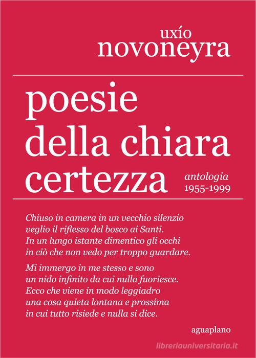 Poesie della chiara certezza. Antologia 1955-1999 di Uxio Novoneyra edito da Aguaplano