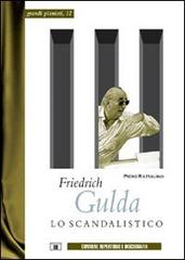 Friedrich Gulda. Lo scandalistico di Piero Rattalino edito da Zecchini