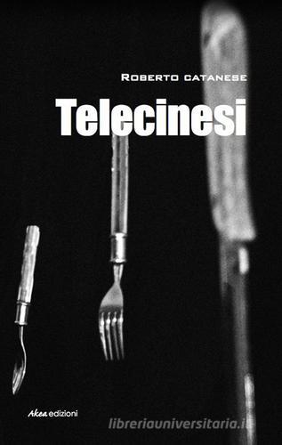Telecinesi di Roberto Catanese edito da Akea