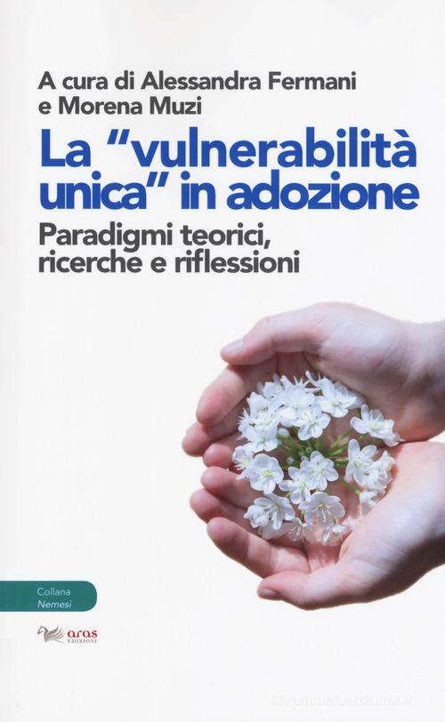 La «vulnerabilità unica in adozione». Paradigmi teorici, ricerche e riflessioni edito da Aras Edizioni