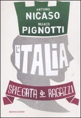 L' Italia spiegata ai ragazzi di Marco Pignotti, Antonio Nicaso edito da Mondadori