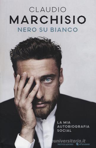 Nero su bianco di Claudio Marchisio edito da Mondadori