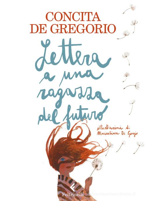 Lettera a una ragazza del futuro. Ediz. a colori di Concita De Gregorio edito da Feltrinelli