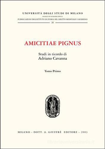 Amicitiae pignus. Studi in ricordo di Adriano Cavanna edito da Giuffrè
