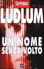 Un nome senza volto di Robert Ludlum edito da Rizzoli