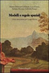 Modelli e regole spaziali. Liber amicorum per Luigi Mazza di Matteo Bolocan Goldstein, Luca Gaeta, Stefano Moroni edito da Franco Angeli