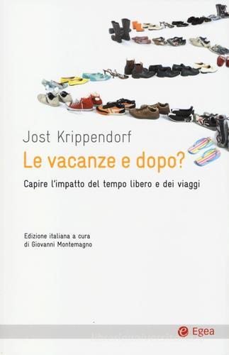 Le vacanze e dopo? Capire l'impatto del tempo libero e dei viaggi di Jost Krippendorf edito da EGEA