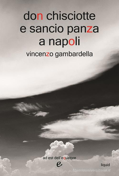 Libro Don Chisciotte e Sancio Panza a Napoli di Vincenzo Gambardella Liquid di ad est dell'equatore