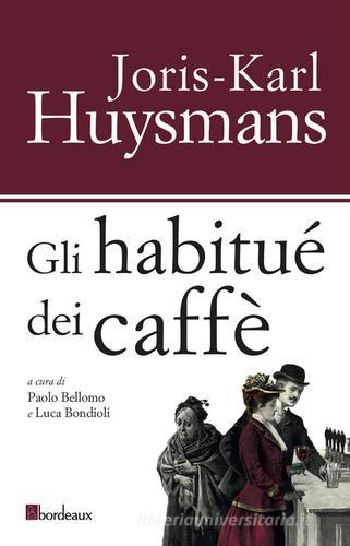 Libro Gli habitués dei caffè di Joris-Karl Huysmans di Bordeaux