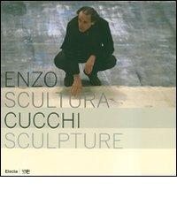 Enzo Cucchi. Scultura-Sculpture. Catalogo della mostra (Bergamo, 4 aprile-27 maggio 2007). Ediz. italiana e inglese edito da Mondadori Electa