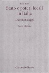 Stato e poteri locali in Italia. Dal 1848 ad oggi di Piero Aimo edito da Carocci