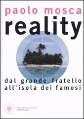 Reality. Dal «Grande fratello» all'«Isola dei Famosi» di Paolo Mosca edito da Bompiani