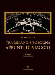 Tra Milano e Bologna. Appunti di viaggio di Augusto De Luca, Marcello Fabbri edito da Gangemi Editore