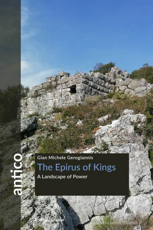 The Epirus of Kings. A landscape of power di Gian Michele Gerogiannis edito da Quasar