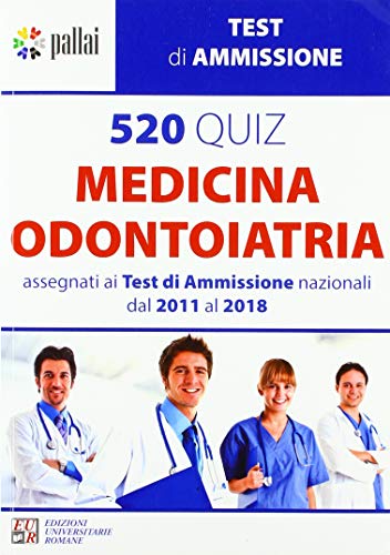 520 quiz Medicina Odontoiatria. Assegnati ai test di ammissione nazionali dal 2011 al 2018 edito da Edizioni Univ. Romane