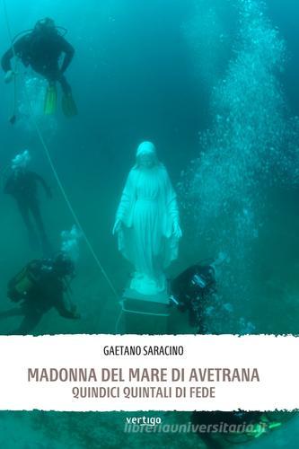 Madonna del mare di Avetrana. Quindici quintali di fede di Gaetano Saracino edito da Vertigo