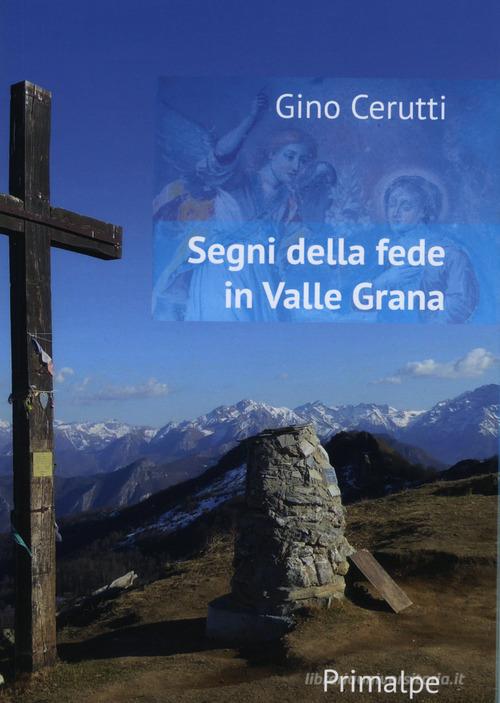 Segni della fede in Valle Grana. Ediz. illustrata di Gino Cerutti edito da Ass. Primalpe Costanzo Martini