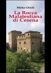 La rocca Malatestiana di Cesena di Mirko Orioli edito da Il Ponte Vecchio
