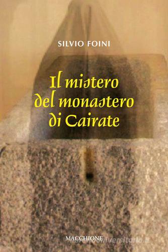 Il mistero del Monastero di Cairate di Silvio Foini edito da Macchione Editore