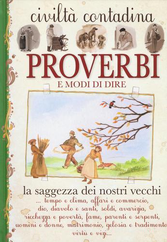Proverbi e modi di dire. Civiltà contadina edito da Edizioni del Baldo