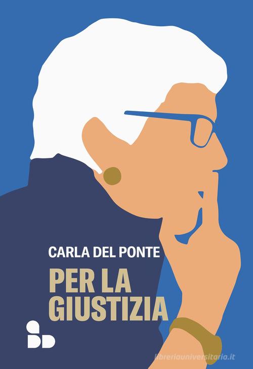 Per la giustizia di Carla Del Ponte edito da ADD Editore