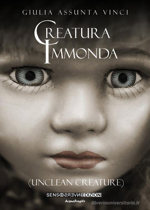 Creatura immonda (Unclean creature) di Giulia Assunta Vinci edito da Sensoinverso Edizioni