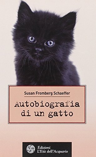 Autobiografia di un gatto di Susan Fromberg Schaeffer edito da L'Età dell'Acquario