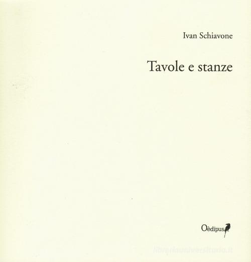 Tavole e stanze di Ivan Schiavone edito da Oedipus