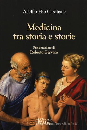 Medicina tra storia e storie di Adelfio Elio Cardinale edito da Magi Edizioni