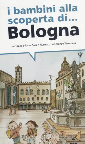 I bambini alla scoperta di... Bologna di Silvia Sola, Lorenzo Terranera edito da Lapis
