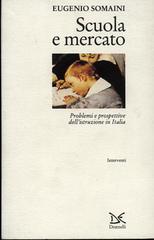 Scuola e mercato. Problemi e prospettive dell'istruzione in Italia di Eugenio Somaini edito da Donzelli