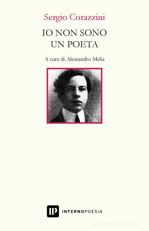 Io non sono un poeta di Sergio Corazzini edito da Interno Poesia Editore