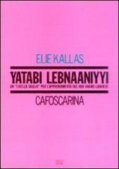 Yatabi lebnaaniyyi. Un «Livello soglia» per l'apprendimento del neo-arabo libanese di Elie Kallas edito da Libreria Editrice Cafoscarina